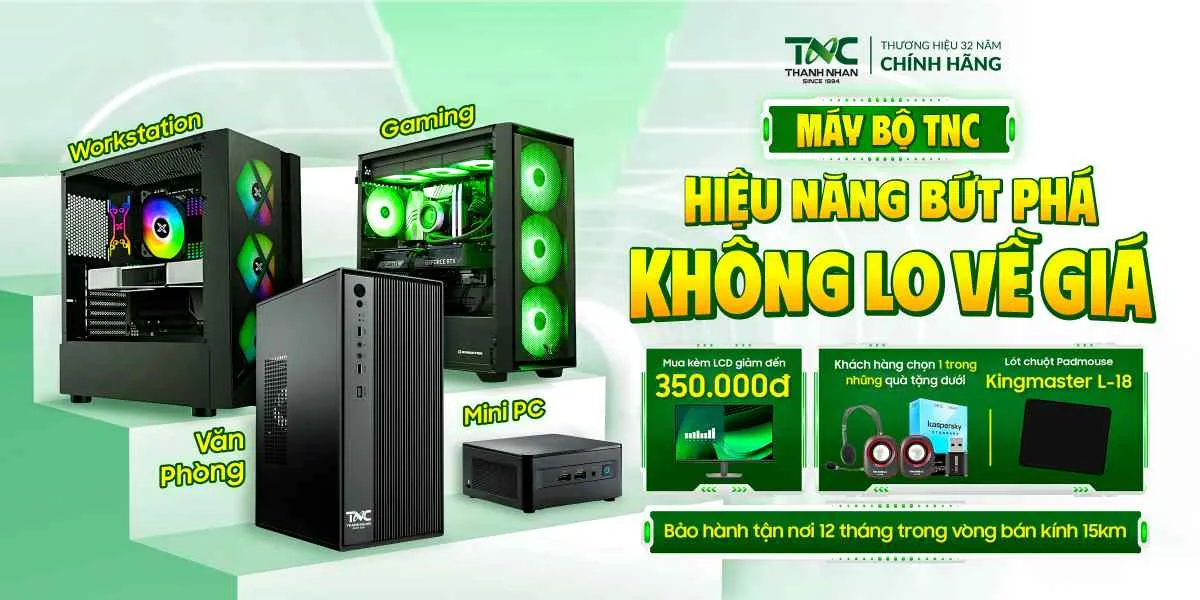 DESKTOP TNC: HIỆU NĂNG BỨT PHÁ - KHÔNG LO VỀ GIÁ