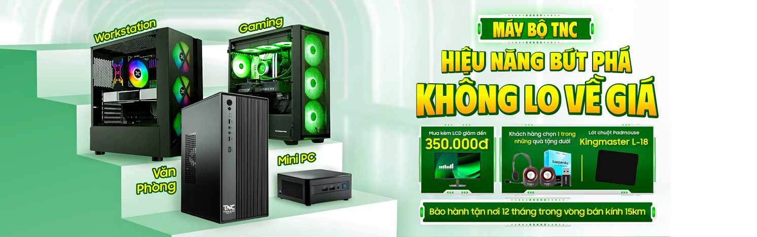 DESKTOP TNC: HIỆU NĂNG BỨT PHÁ - KHÔNG LO VỀ GIÁ