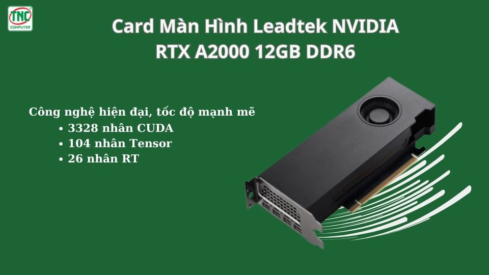 Card Màn Hình Leadtek NVIDIA RTX A2000 12GB DDR6 có sức mạnh hiện đại