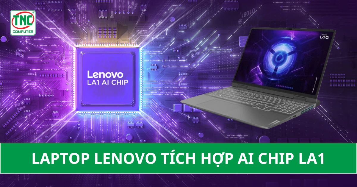 Laptop Lenovo tích hợp AI Chip LA1