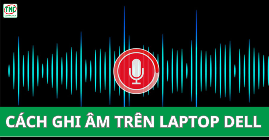 cách ghi âm trên laptop dell