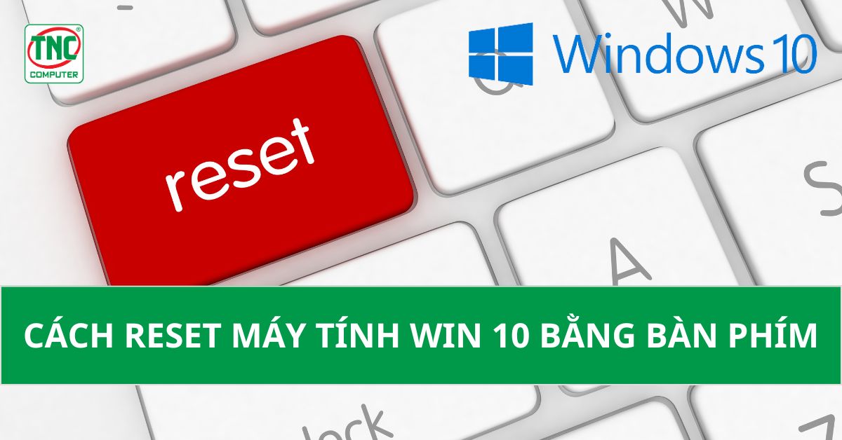 cách reset máy tính win 10 bằng bàn phím