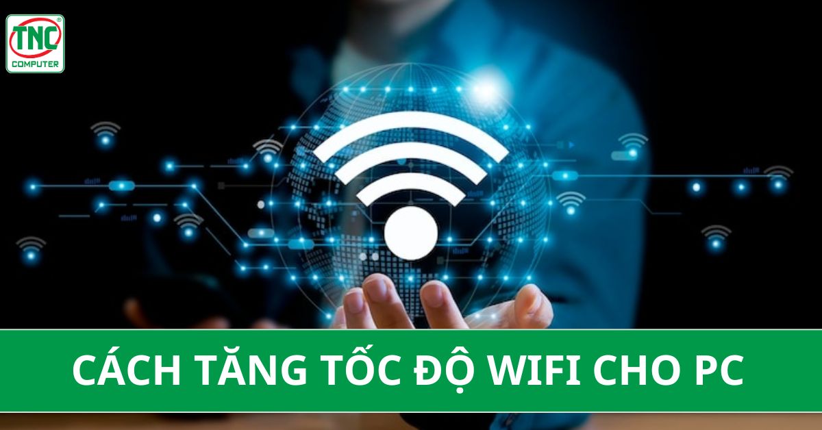 cách tăng tốc wifi cho pc