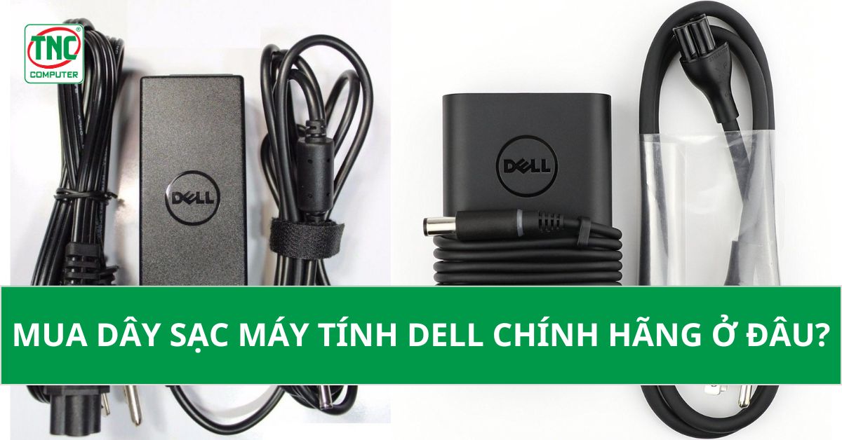 Mua dây sạc máy tính Dell chính hãng ở đâu?