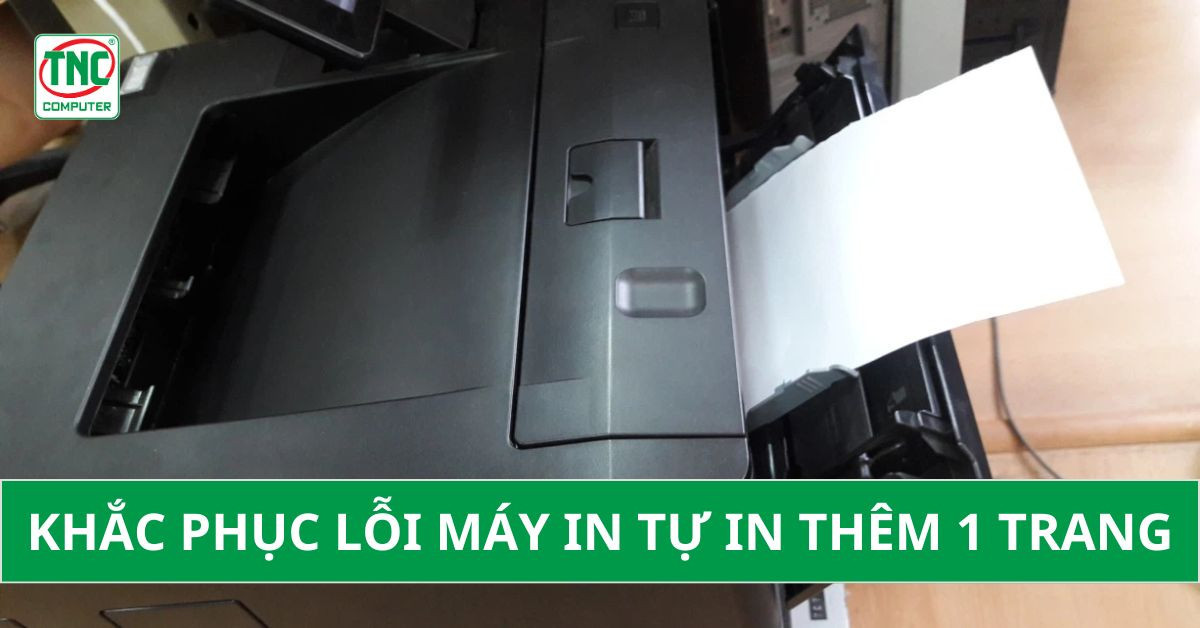 Khắc phục lỗi máy in tự thêm 1 trang