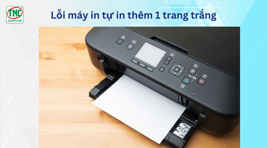 Khắc phục lỗi máy in tự thêm 1 trang