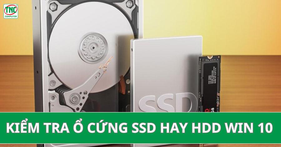 kiểm tra ổ cứng ssd hay hdd win 10