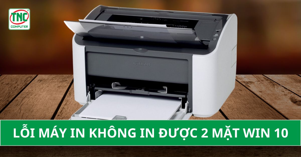 lỗi máy in không in được 2 mặt win 10