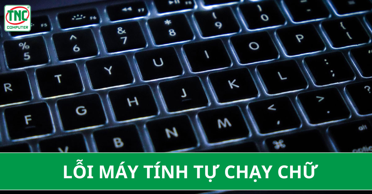 Lỗi máy tính tự chạy chữ