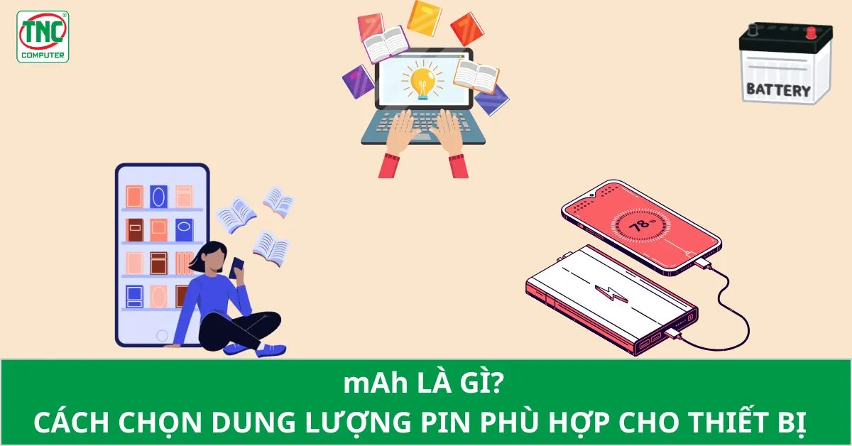 mAh là gì? Cách chọn dung lượng pin phù hợp cho thiết bị