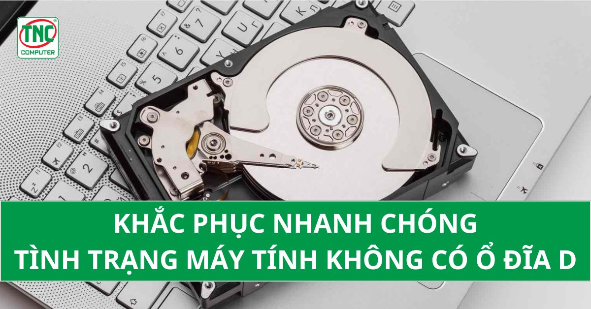 Máy tính không có ổ đĩa D