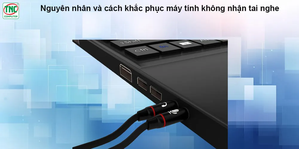 máy tính pc không nhận tai nghe