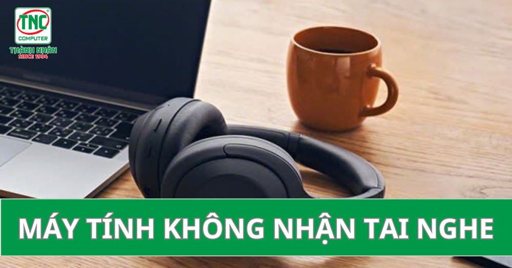 sửa lỗi máy tính không nhận tai nghe
