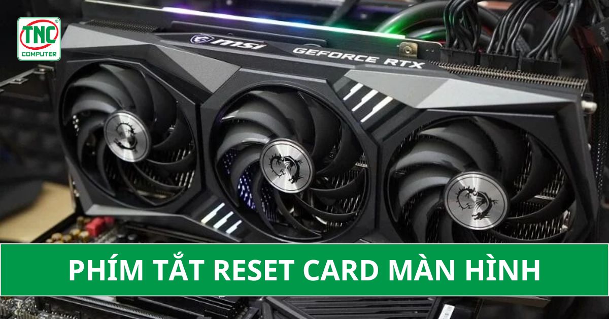 Phím tắt reset card màn hình