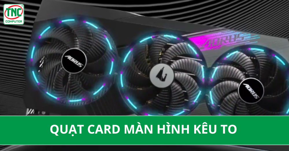 quạt card màn hình kêu to