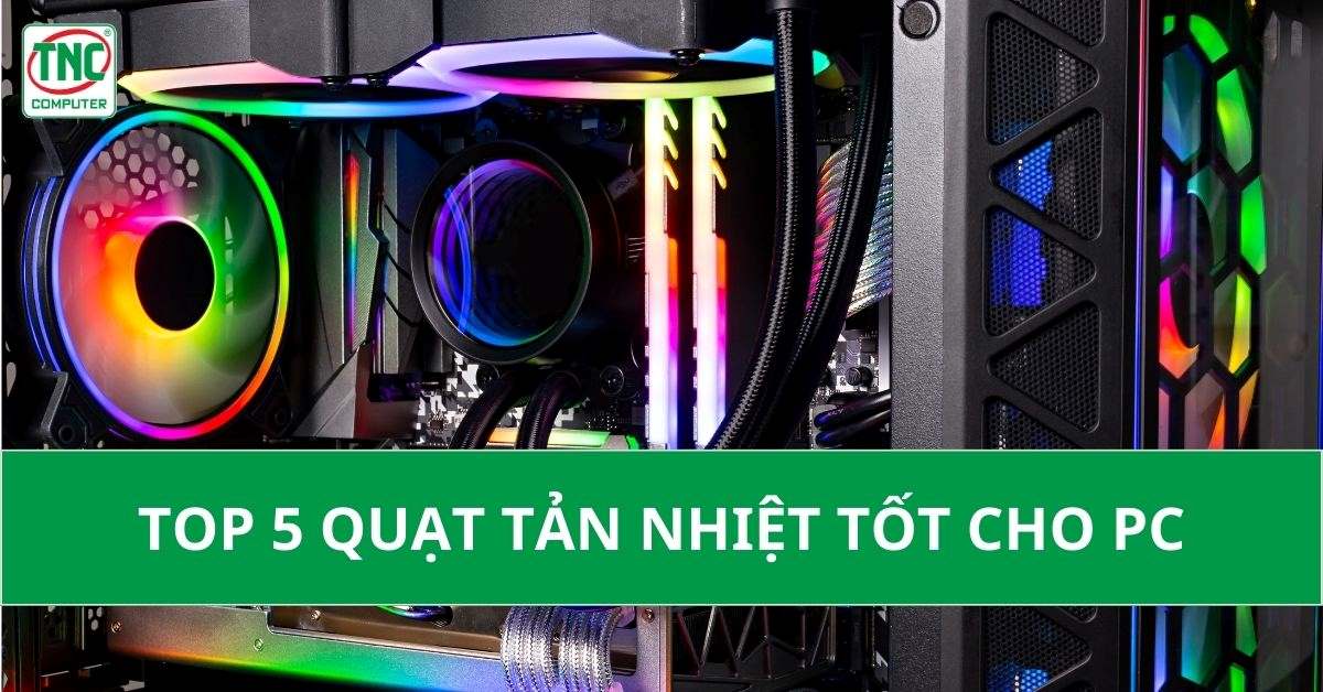 Quạt tản nhiệt tốt cho PC