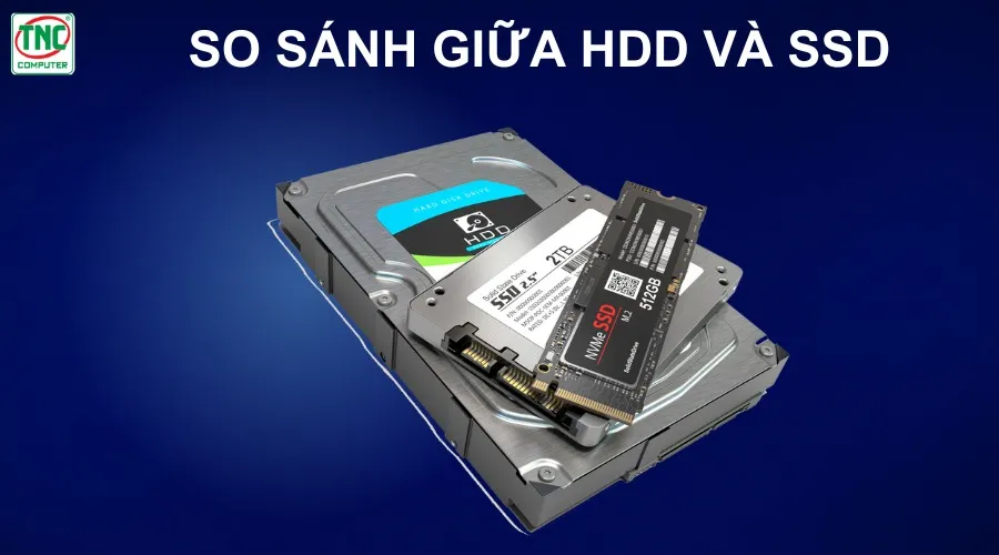hdd và ssd cái nào tốt hơn