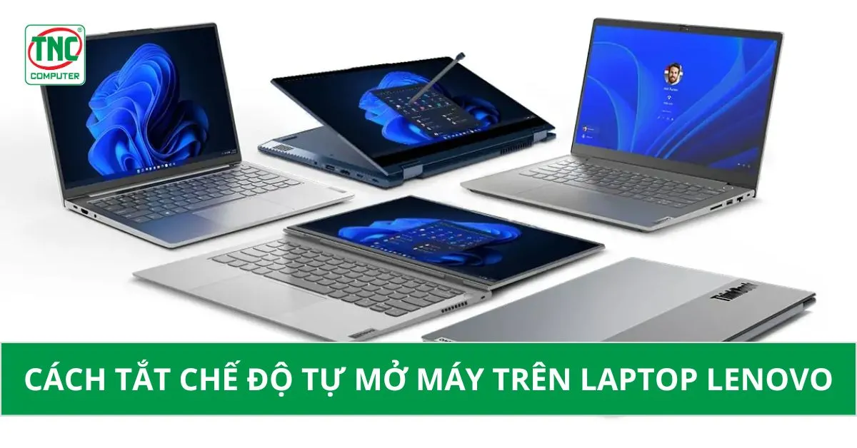 Hướng dẫn tắt chế độ tự mở máy trên laptop Lenovo khi mở màn hình	