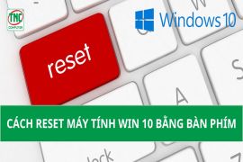 Hướng dẫn cách reset máy tính win 10 bằng bàn phím