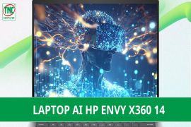Laptop AI HP Envy x360 14: bứt phá mọi giới hạn, nâng tầm hiệu suất