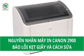 Nguyên nhân máy in Canon 2900 báo lỗi kẹt giấy và cách sửa