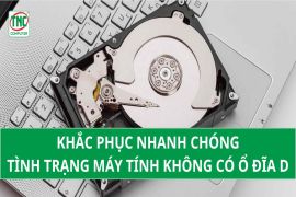 Khắc phục nhanh chóng tình trạng Máy tính không có ổ đĩa D