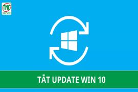 Tắt update win 10 - đơn giản, nhanh chóng cho máy tính của bạn