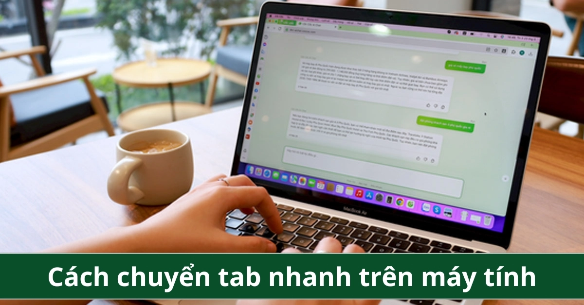 Cách chuyển tab nhanh trên máy tính: ...
