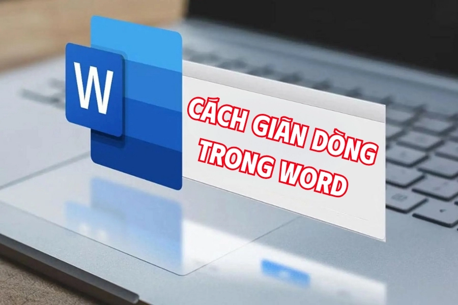 Cách giãn dòng trong Word: Hướng dẫn chi tiết từ A - Z