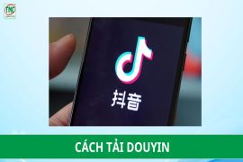 Hướng dẫn tải và cài đặt Douyin cho Android & iOS đơn giản, nhanh chóng