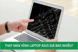 Thay màn hình laptop Asus giá bao nhiêu? Chi phí và hướng dẫn chi tiết