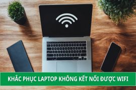 Tổng hợp cách khắc phục laptop không kết nối được wifi hiệu quả