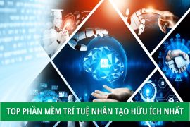TOP PHẦN MỀM TRÍ TUỆ NHÂN TẠO HỮU ÍCH NHẤT HIỆN NAY