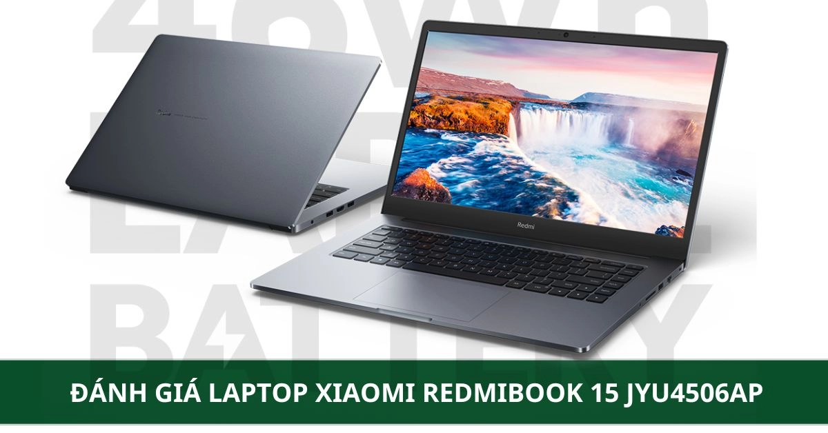 Đánh giá Laptop Xiaomi RedmiBook 15 JYU4506AP: Có nên mua trong năm 2026?