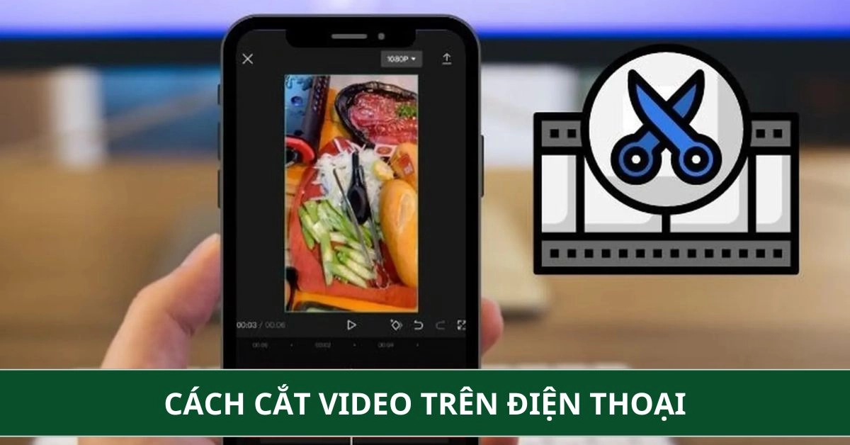 Cách Cắt Video Trên Điện Thoại Nhanh, Đơn Giản – Hướng Dẫn Chi Tiết