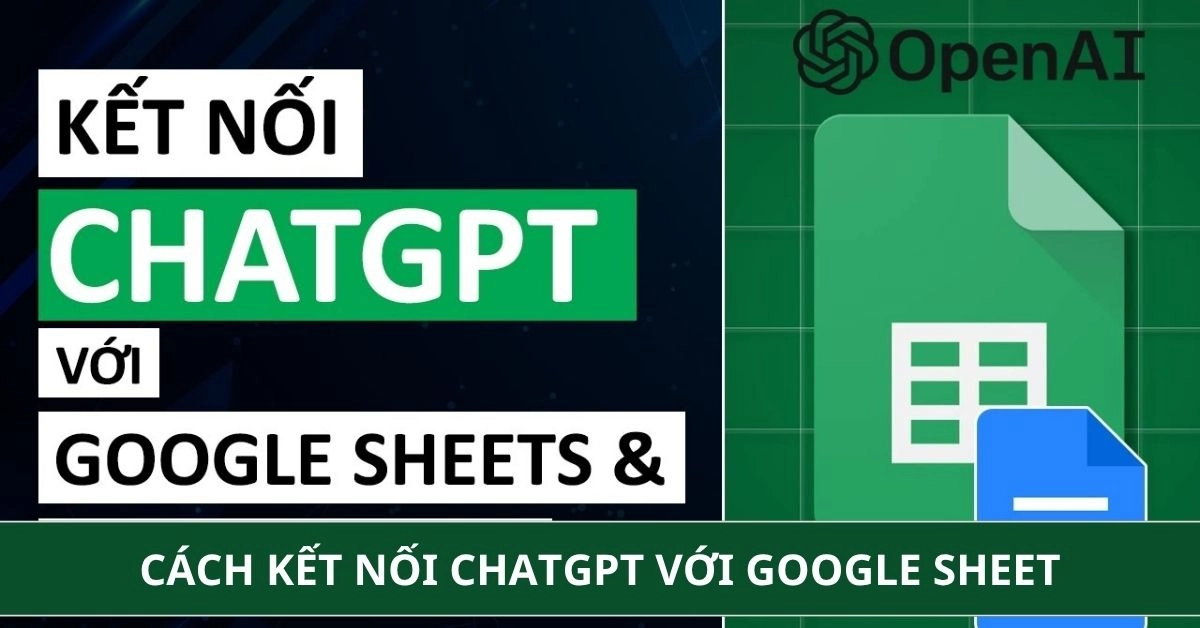 Cách kết nối ChatGPT với Google Sheet đơn giản, nhanh chóng
