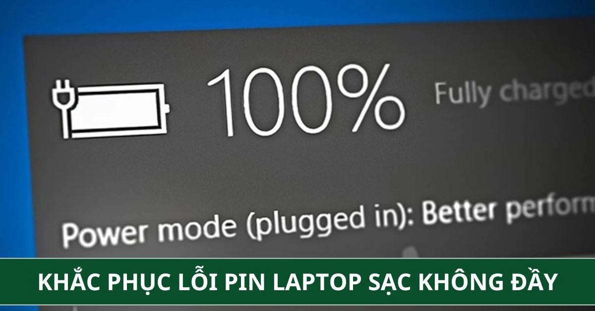 Cách Khắc Phục Lỗi Pin Laptop Sạc Không Đầy 100% Triệt Để