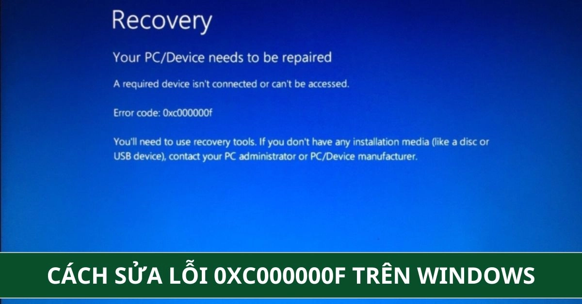 Cách Sửa Lỗi 0xc000000f Trên Windows 10/11 Đơn Giản, Hiệu Quả