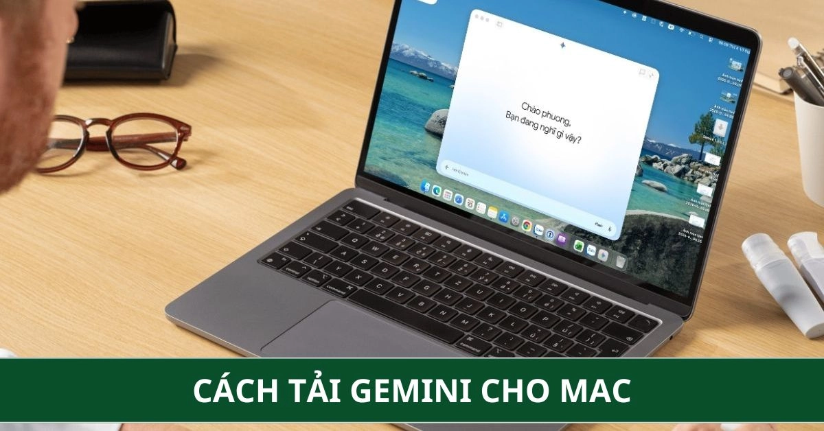 Cách Tải Gemini Cho Macbook Đơn Giản, Dễ Thao Tác Chuẩn 2026
