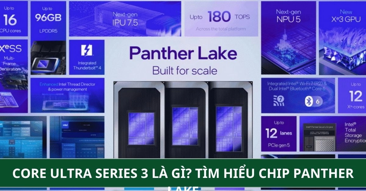 Core Ultra Series 3 là gì? Tìm hiểu chip Panther Lake và cách chọn laptop phù hợp