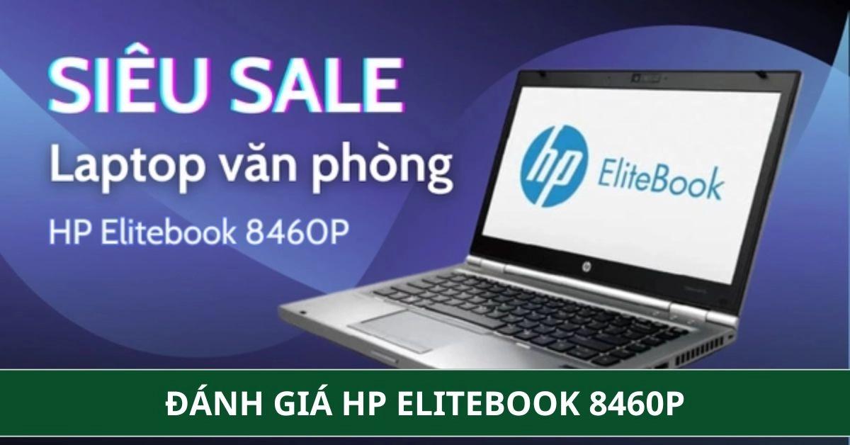 Đánh Giá HP Elitebook 8460p: Có Đáng Mua Ở Thời Điểm Hiện Tại?