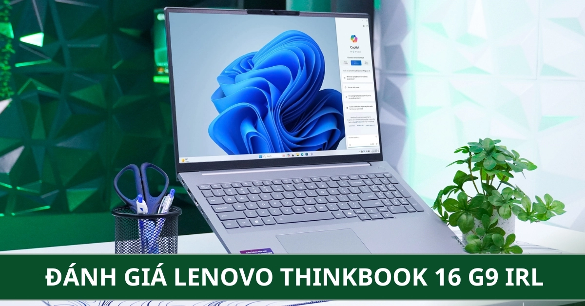 Đánh Giá Chi Tiết Lenovo ThinkBook 16 G9 IRL - Laptop Phổ Thông Hữu Dụng