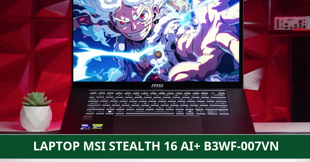 Đánh Giá Laptop MSI Stealth 16 AI+ B3WF-007VN