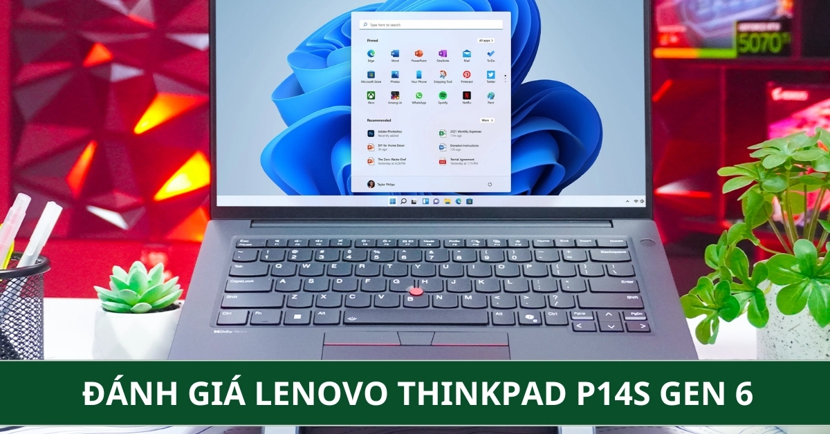 Đánh Giá Lenovo ThinkPad P14s Gen 6: Laptop Workstation Dành Cho Dân Kỹ Thuật