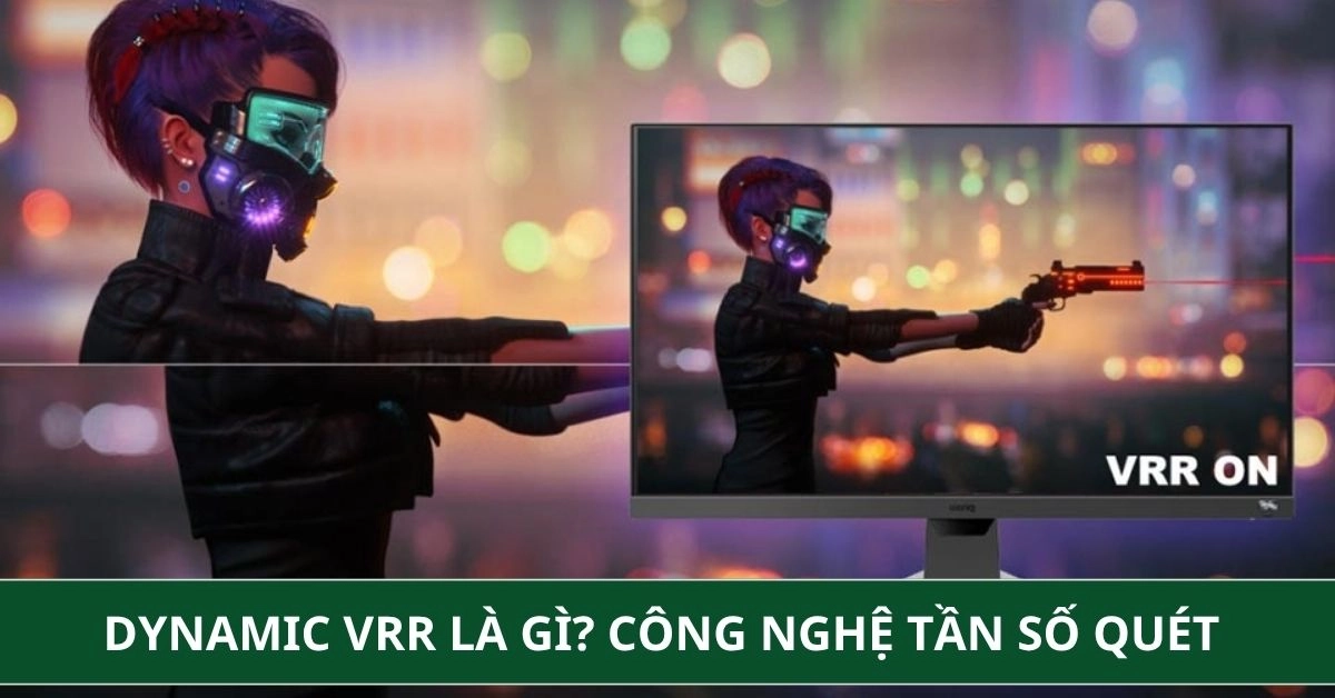 Dynamic VRR là gì? Công nghệ tần số quét thông minh mới