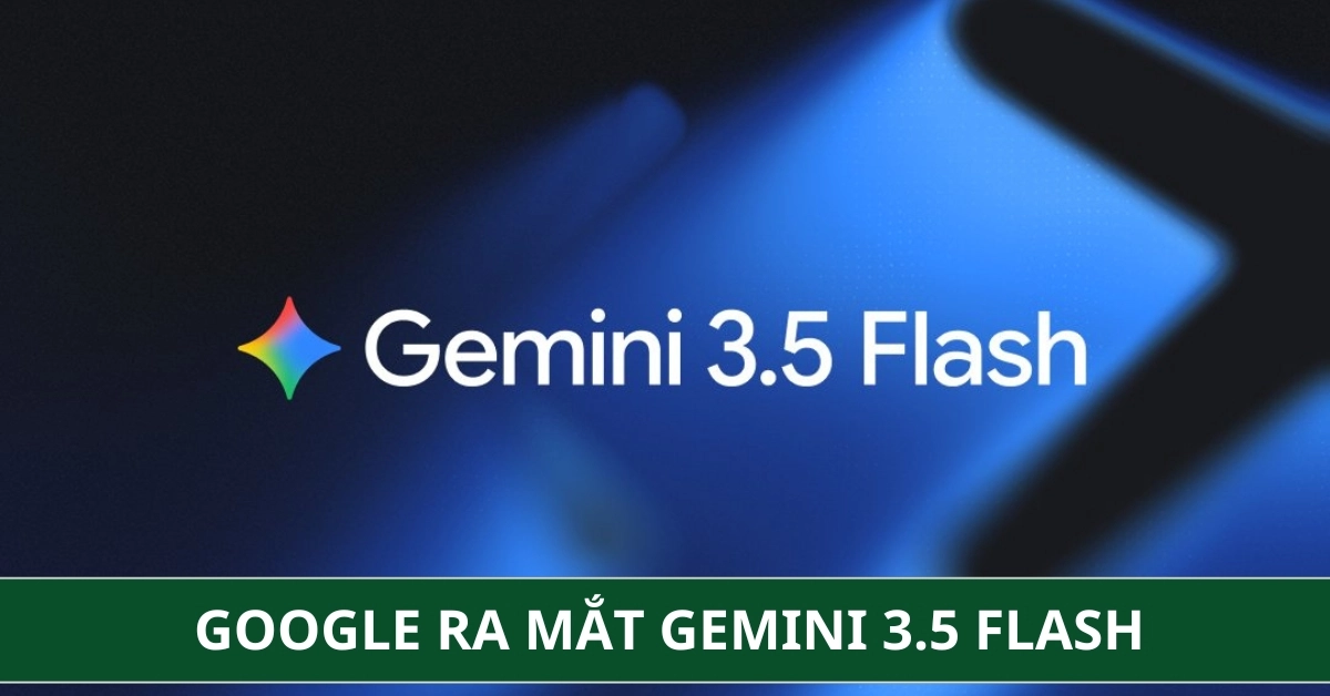 Google Ra Mắt Gemini 3.5 Flash: Kỷ Nguyên Mới Của AI Agent Siêu Tốc
