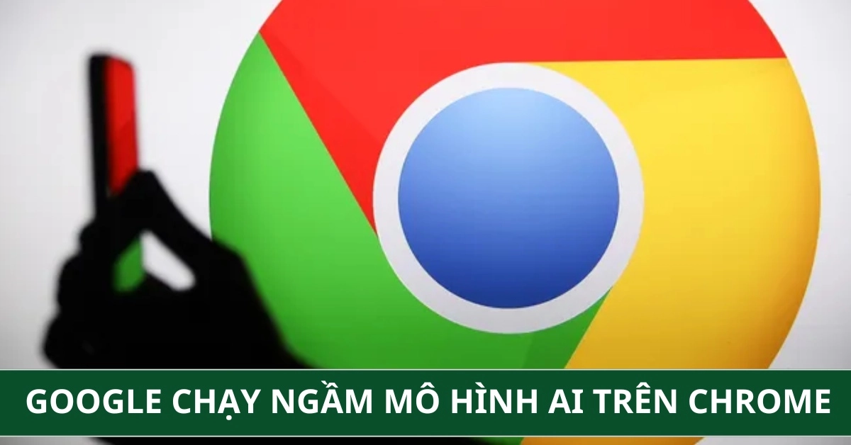 Google chạy ngầm mô hình AI trên Chrome: Tiện ích hay mối nguy hại tiềm ẩn?