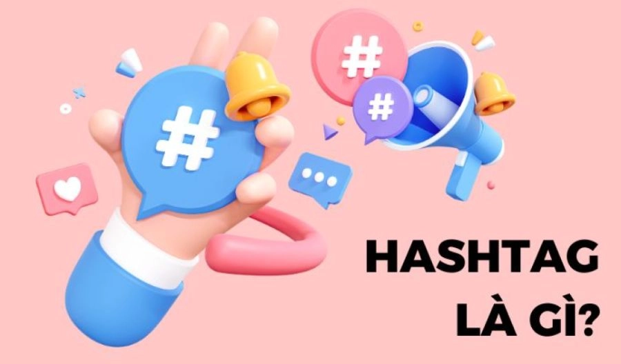 Hashtag là gì? Ý nghĩa của siêu dữ liệu trong kỷ nguyên số