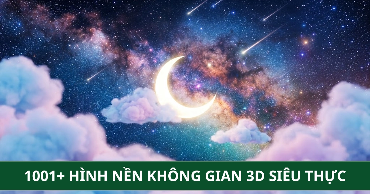 1001+ Hình Nền Không Gian 3D Siêu Thực Cho Máy Tính, Laptop 2026