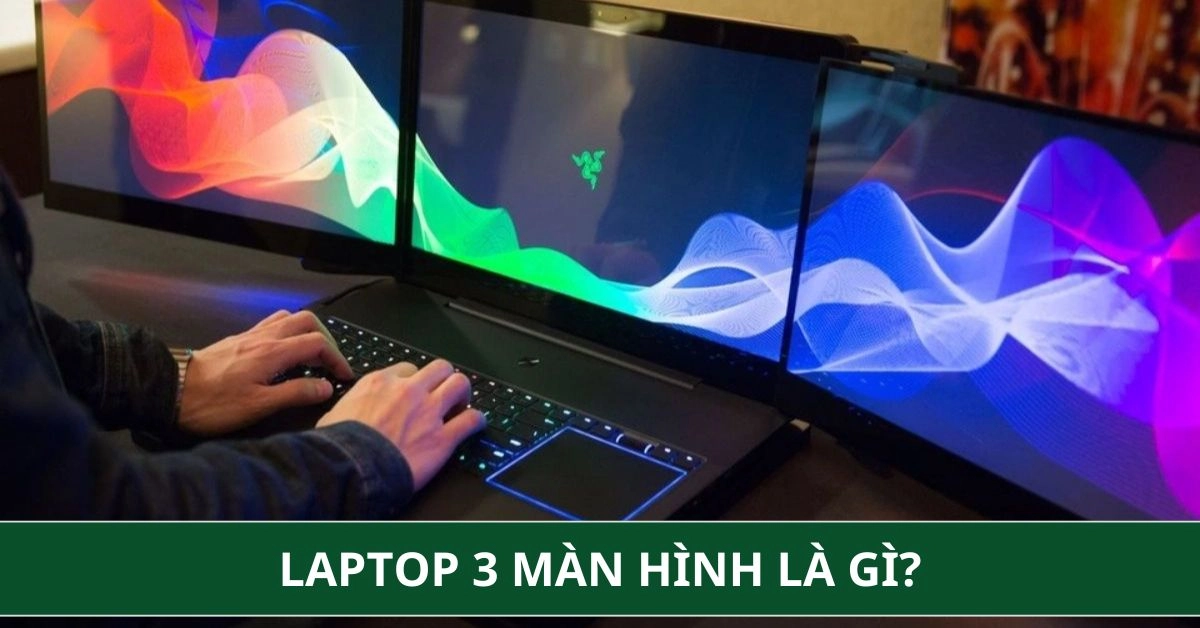 Laptop 3 Màn Hình Là Gì? Có Nên Mua Laptop 3 Màn Hình Không?
